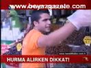 Hurma Alırken Dikkat!