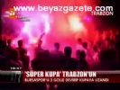 Süper Kupa Trabzon'un
