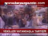Vekiller Vatandaşla Tartıştı