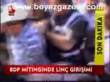Bdp Mitinginde Linç Girişimi