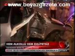 Hem Alkollü Hem Ehliyetsiz