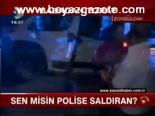 Sen Misin Polise Saldıran?