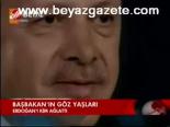 Başbakan'ın Göz Yaşları