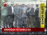 Erdoğan İstanbul'da