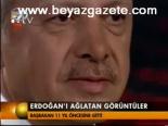 Erdoğan'ı Ağlatan Görüntüler