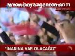 İnadına Varolacağız!...