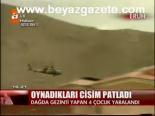 Oynadıkları Cisim Patladı