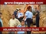Aslantepe'de İki İşçi Öldü