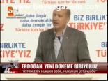 Erdoğan: Yeni Döneme Giriyoruz