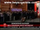 Milli İradenin Gücü Artmıştır