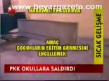 Pkk Okullara Saldırdı