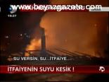 İtfayenin Suyu Kesik !