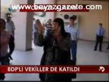 Bdp'li Vekiller Katıldı