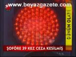Şoföre 39 Kez Ceza Kesilmiş