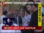 400 Bin Lirayı Alıp Kaçtılar