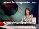 Yüzyılın Projesi:btc Boru Hattı