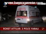 Roket Attılar: 3 Polis Yaralı