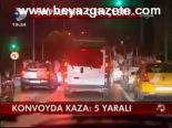 Konvoyda Kaza: 5 Yaralı