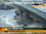 Sel Köprü Yıktı