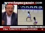 Fiba Türkiye'yi Cezalandırdı