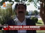 Pkk Çekilsin, Asker Vurmasın
