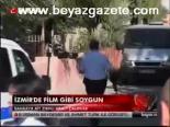İzmir'de Film Gibi Soygun