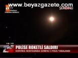 Polise Roketli Saldırı