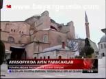 Ayasofya'da Ayin Yapacaklar
