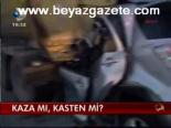 Kaza Mı, Kasten Mi?