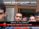 Birdal'a Saldırmıştı