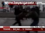 Tekme...bıçak... 5 Yaralı