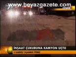 İnşaat Çukuruna Kamyon Uçtu