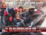 Üç Kız Kardeş Artık Yok
