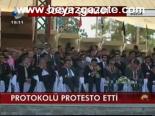 Protokolü Protesto Etti