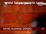 Savaş Alanına Döndü