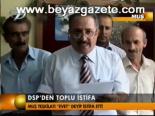 Dsp'den Toplu İstifai