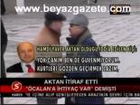 Aktan İtiraf Etti