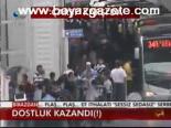 Dostluk Kazandı(!)