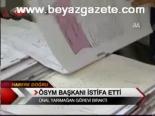 Ösym Başkanı İstifa Etti