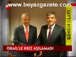 İsrail'le Kriz Aşılmadı