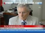 Ösym Başkanı İstifa Etti