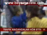Trafik Magandaları Kör Etti