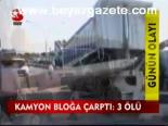 Kamyon Bloğa Çarptı :3 Ölü