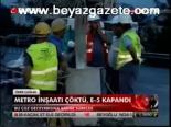 Metro İnşaatı Çöktü, E-5 Kapandı
