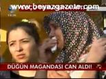 Düğün Magandası Can Aldı!