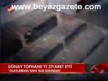 Günay Tophane'yi Ziyaret Etti