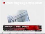 Ösym'ye Gece Yarısı Baskını