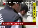 Kardeşini Öldürdü