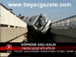 Köprüde Asılı Kaldı