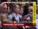 Tophaneli Ne Diyor?